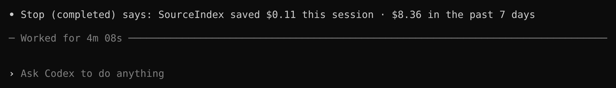 Codex, after a turn finishes: Stop (completed) says: SourceIndex saved $0.11 this session, $8.36 in the past 7 days.